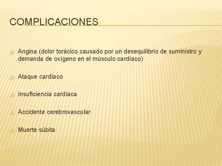 COMPLICACIONES Angina (dolor torácico causado por un desequilibrio de suministro y demanda de oxígeno