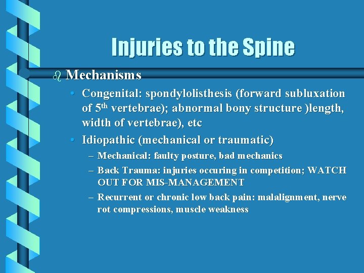 Injuries to the Spine b Mechanisms • Congenital: spondylolisthesis (forward subluxation of 5 th