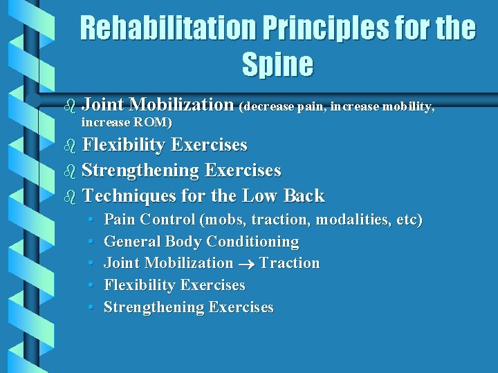 Rehabilitation Principles for the Spine b Joint Mobilization (decrease pain, increase mobility, increase ROM)