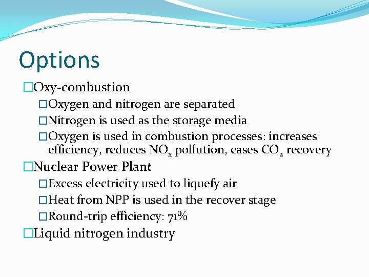 Options �Oxy-combustion �Oxygen and nitrogen are separated �Nitrogen is used as the storage media