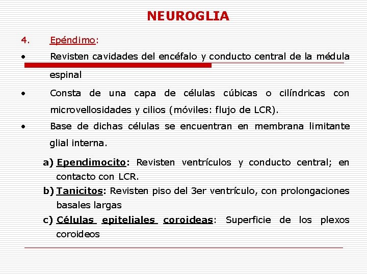 NEUROGLIA 4. Epéndimo: • Revisten cavidades del encéfalo y conducto central de la médula