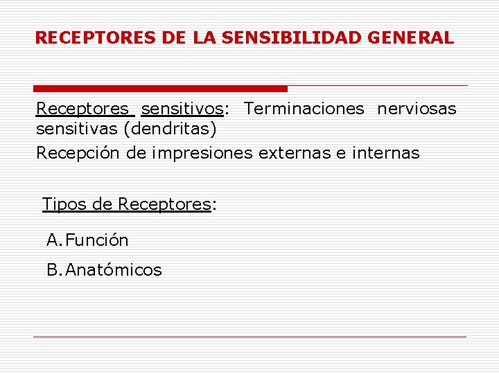 RECEPTORES DE LA SENSIBILIDAD GENERAL Receptores sensitivos: Terminaciones nerviosas sensitivas (dendritas) Recepción de impresiones