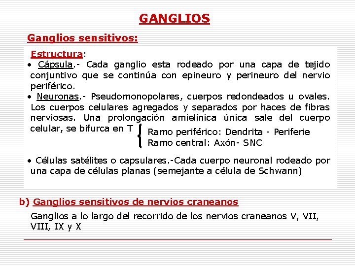 GANGLIOS Ganglios sensitivos: Estructura: • Cápsula. - Cada ganglio esta rodeado por una capa