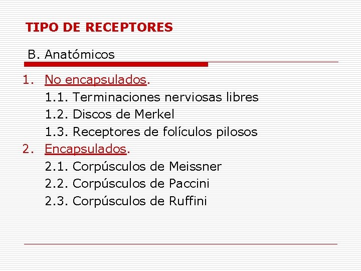 TIPO DE RECEPTORES B. Anatómicos 1. No encapsulados. 1. 1. Terminaciones nerviosas libres 1.