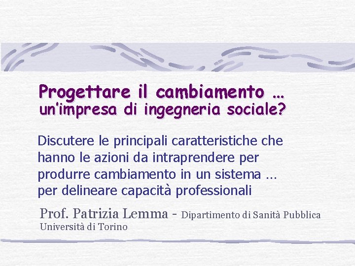 Progettare il cambiamento … un’impresa di ingegneria sociale? Discutere le principali caratteristiche hanno le