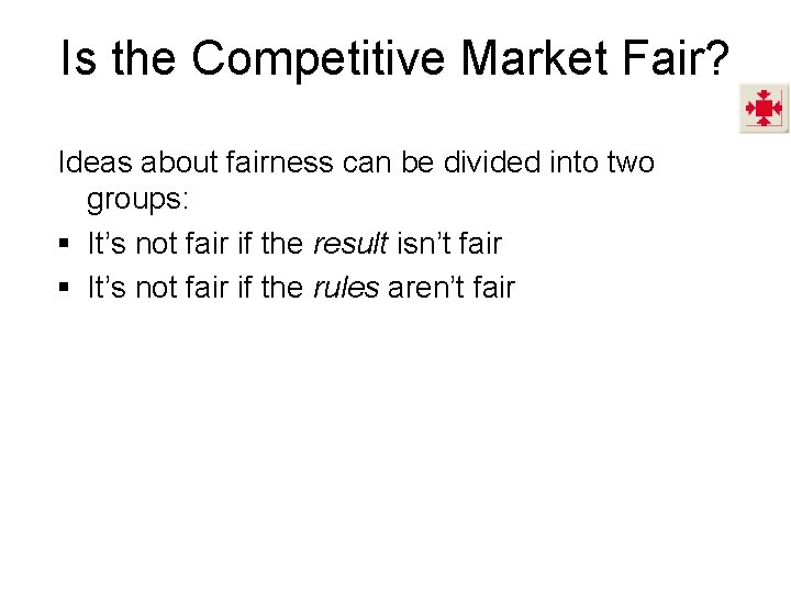 Is the Competitive Market Fair? Ideas about fairness can be divided into two groups: