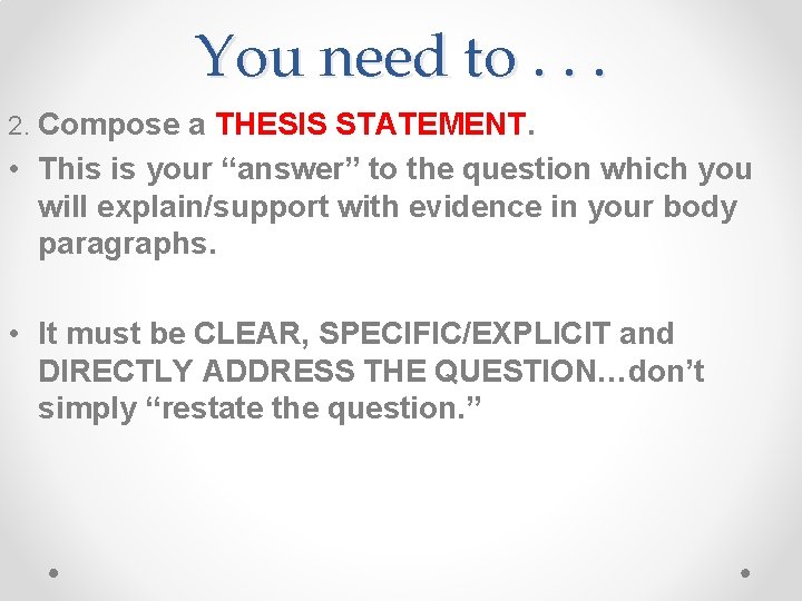 You need to. . . 2. Compose a THESIS STATEMENT. • This is your You need to. . . 2. Compose a THESIS STATEMENT. • This is your