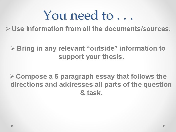 You need to. . . Ø Use information from all the documents/sources. Ø Bring You need to. . . Ø Use information from all the documents/sources. Ø Bring
