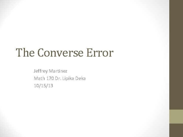 The Converse Error Jeffrey Martinez Math 170 Dr. Lipika Deka 10/15/13 