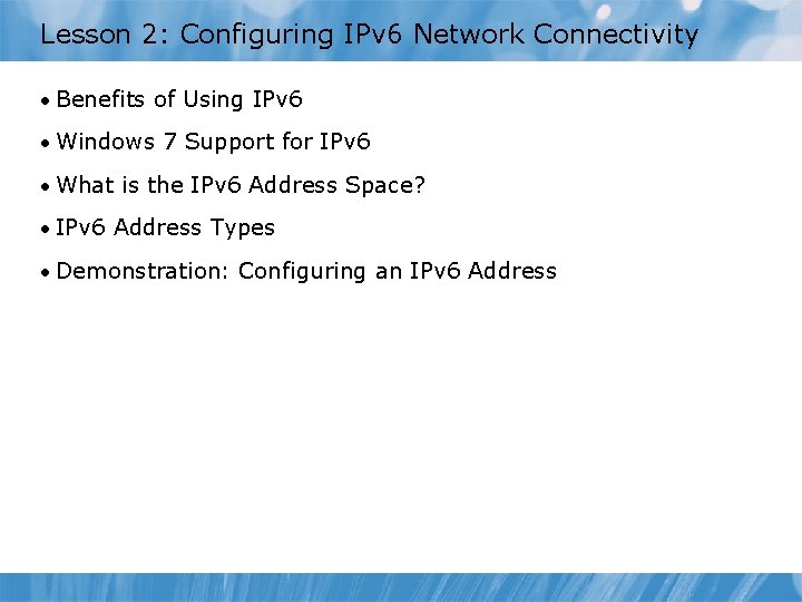 Lesson 2: Configuring IPv 6 Network Connectivity • Benefits of Using IPv 6 •