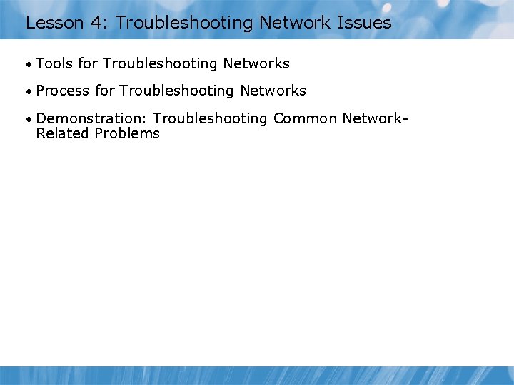 Lesson 4: Troubleshooting Network Issues • Tools for Troubleshooting Networks • Process for Troubleshooting