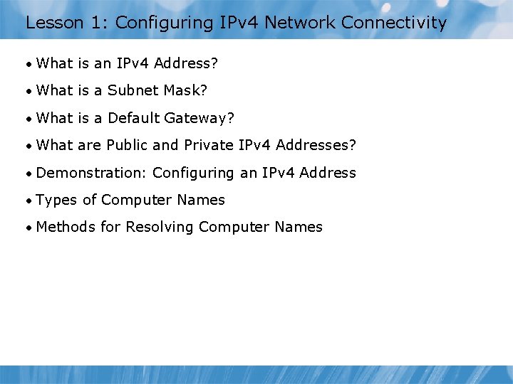 Lesson 1: Configuring IPv 4 Network Connectivity • What is an IPv 4 Address?