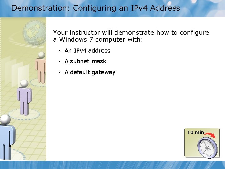 Demonstration: Configuring an IPv 4 Address Your instructor will demonstrate how to configure a