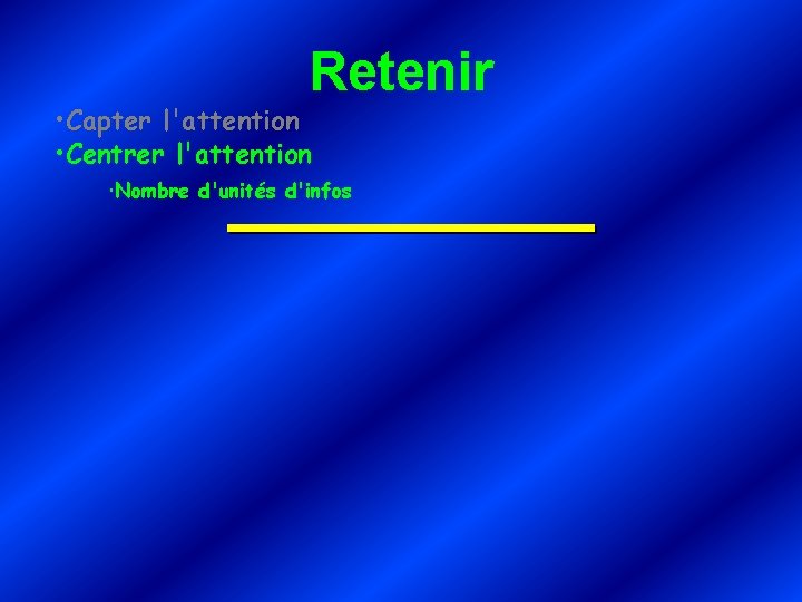 Retenir • Capter l'attention • Centrer l'attention Nombre d'unités d'infos 