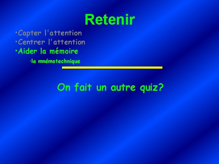 Retenir • Capter l'attention • Centrer l'attention • Aider la mémoire la mnémotechnique On