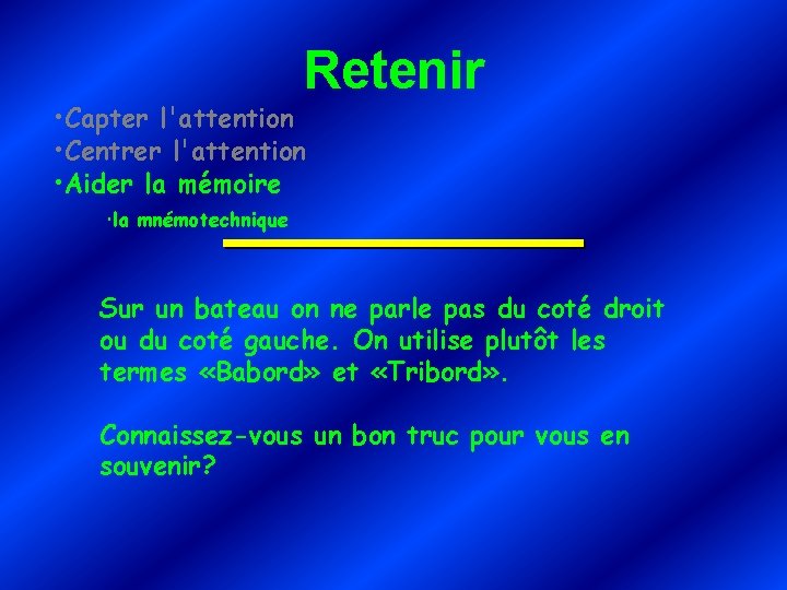 Retenir • Capter l'attention • Centrer l'attention • Aider la mémoire la mnémotechnique Sur