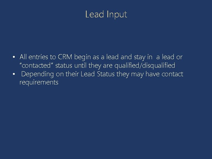 Lead Input • All entries to CRM begin as a lead and stay in