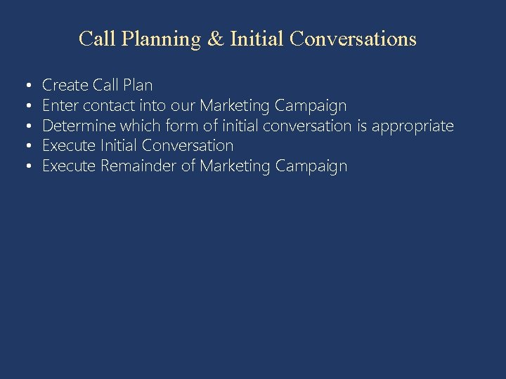 Call Planning & Initial Conversations • • • Create Call Plan Enter contact into
