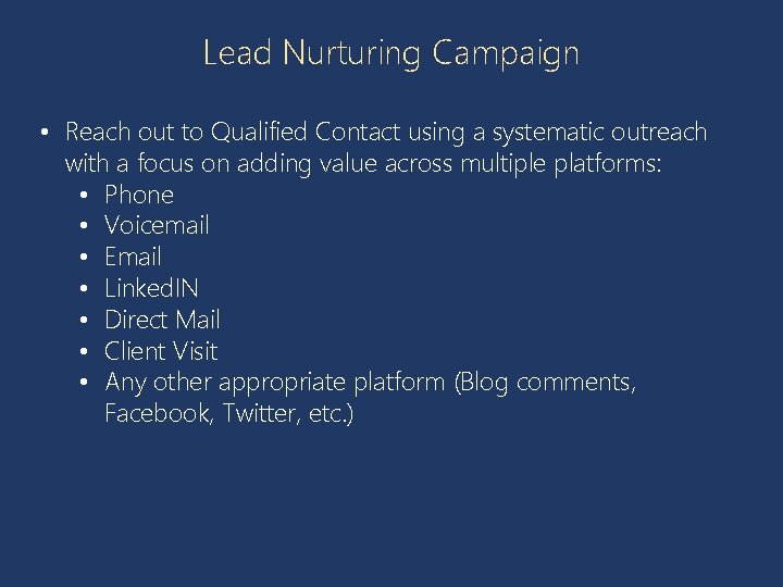 Lead Nurturing Campaign • Reach out to Qualified Contact using a systematic outreach with