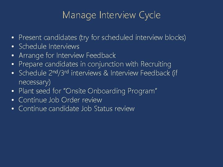 Manage Interview Cycle Present candidates (try for scheduled interview blocks) Schedule Interviews Arrange for
