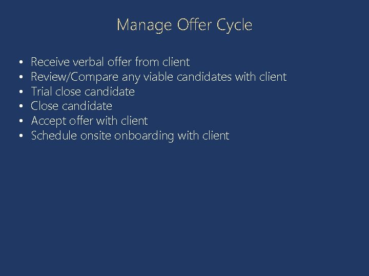 Manage Offer Cycle • • • Receive verbal offer from client Review/Compare any viable
