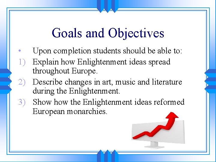 Goals and Objectives • Upon completion students should be able to: 1) Explain how