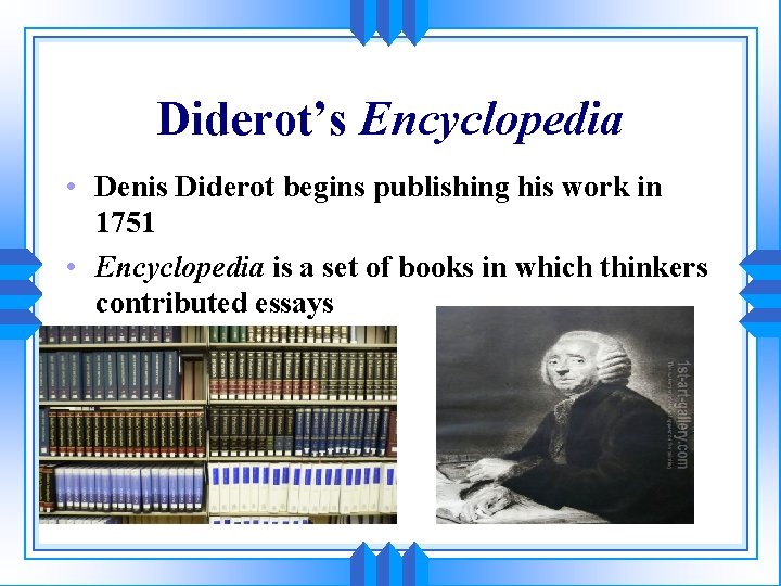 Diderot’s Encyclopedia • Denis Diderot begins publishing his work in 1751 • Encyclopedia is