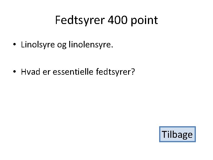 Fedtsyrer 400 point • Linolsyre og linolensyre. • Hvad er essentielle fedtsyrer? Tilbage 