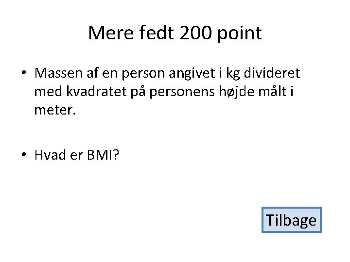 Mere fedt 200 point • Massen af en person angivet i kg divideret med