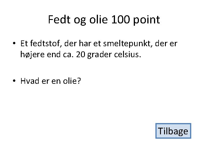 Fedt og olie 100 point • Et fedtstof, der har et smeltepunkt, der er