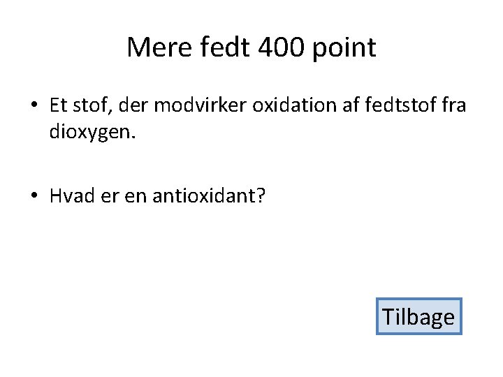 Mere fedt 400 point • Et stof, der modvirker oxidation af fedtstof fra dioxygen.