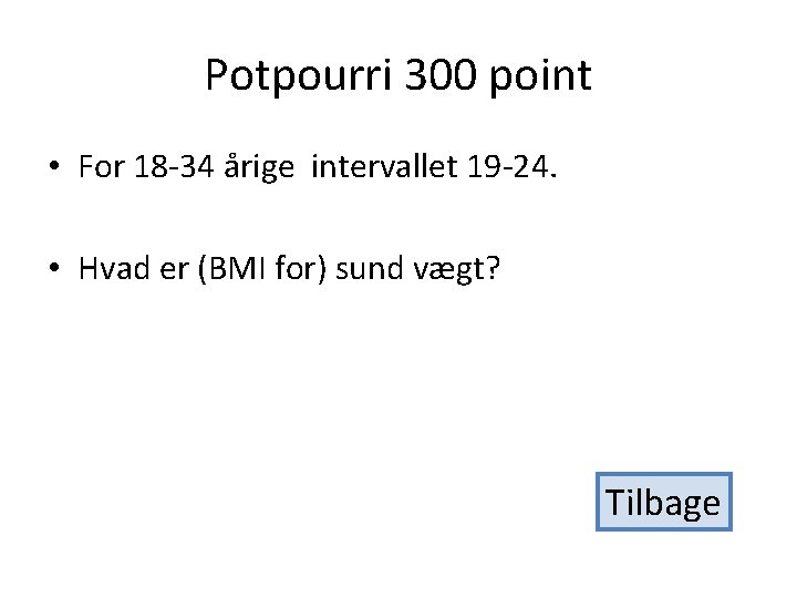 Potpourri 300 point • For 18 -34 årige intervallet 19 -24. • Hvad er