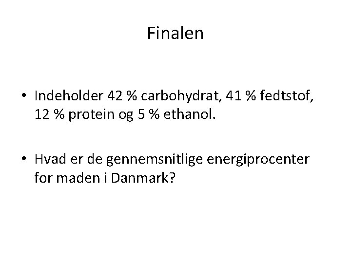 Finalen • Indeholder 42 % carbohydrat, 41 % fedtstof, 12 % protein og 5