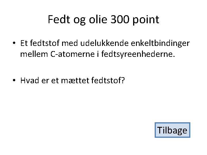 Fedt og olie 300 point • Et fedtstof med udelukkende enkeltbindinger mellem C-atomerne i