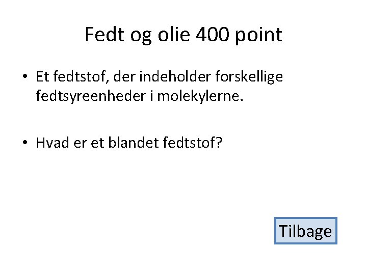 Fedt og olie 400 point • Et fedtstof, der indeholder forskellige fedtsyreenheder i molekylerne.