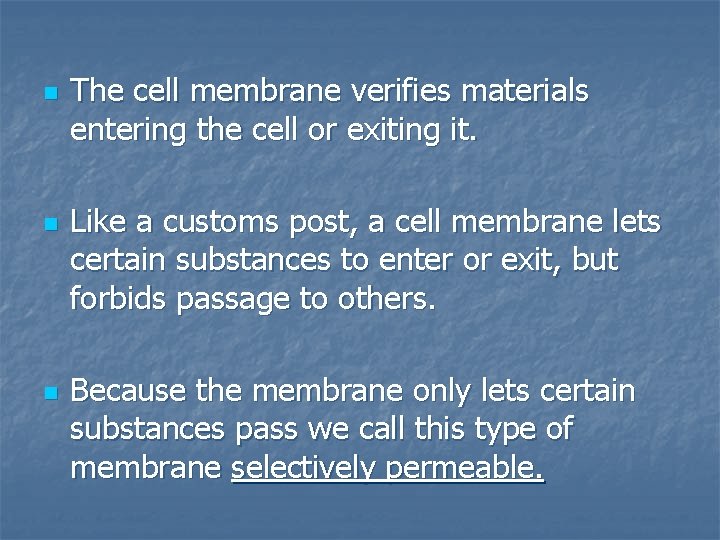 n n n The cell membrane verifies materials entering the cell or exiting it.
