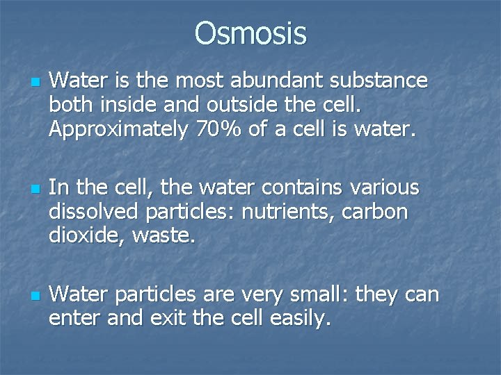 Osmosis n n n Water is the most abundant substance both inside and outside