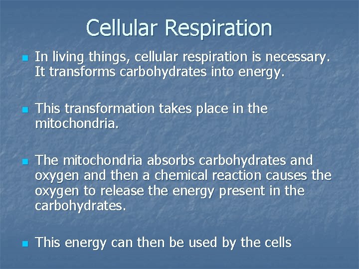 Cellular Respiration n n In living things, cellular respiration is necessary. It transforms carbohydrates