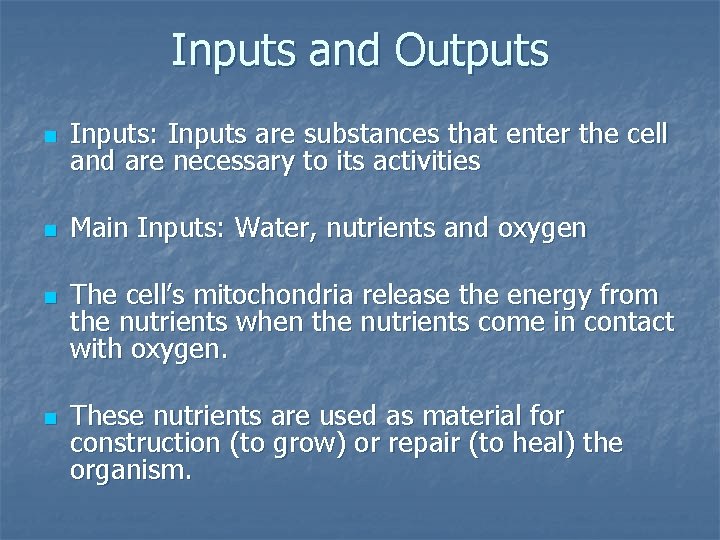 Inputs and Outputs n Inputs: Inputs are substances that enter the cell and are