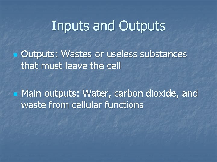 Inputs and Outputs n n Outputs: Wastes or useless substances that must leave the