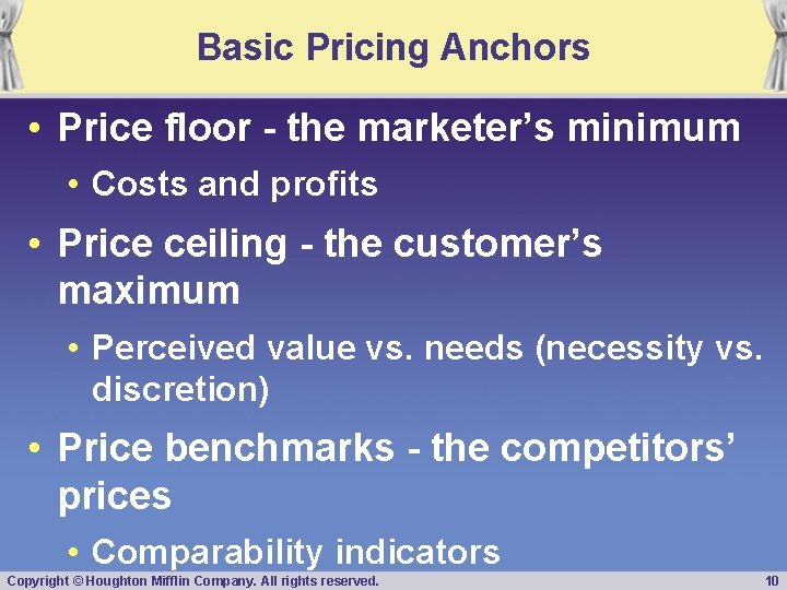 Basic Pricing Anchors • Price floor - the marketer’s minimum • Costs and profits