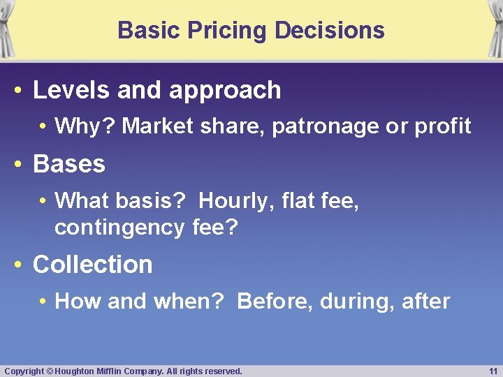 Basic Pricing Decisions • Levels and approach • Why? Market share, patronage or profit