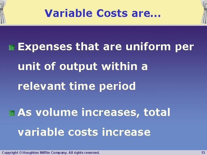 Variable Costs are… Expenses that are uniform per unit of output within a relevant