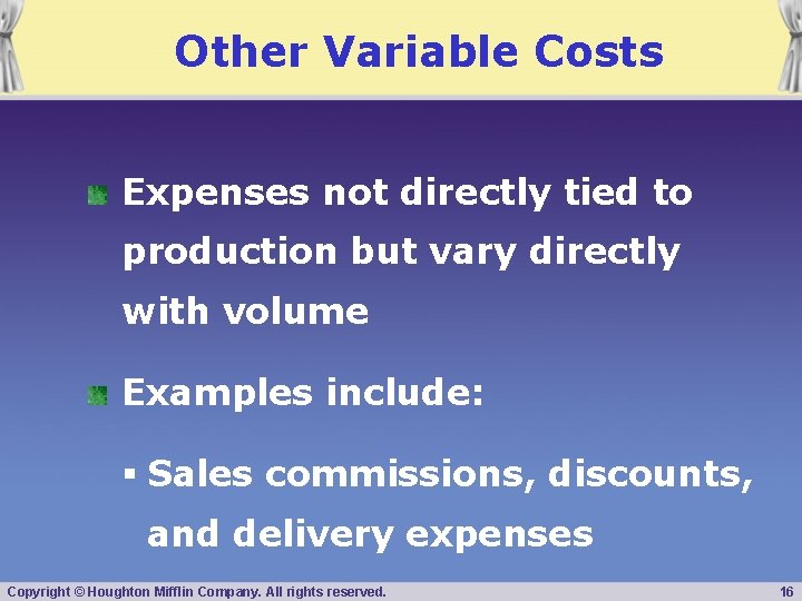 Other Variable Costs Expenses not directly tied to production but vary directly with volume