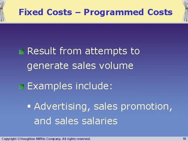 Fixed Costs – Programmed Costs Result from attempts to generate sales volume Examples include: