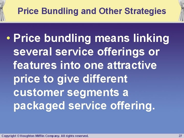 Price Bundling and Other Strategies • Price bundling means linking several service offerings or