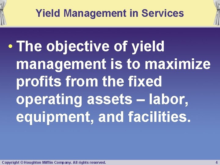 Yield Management in Services • The objective of yield management is to maximize profits