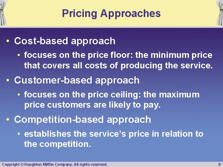 Pricing Approaches • Cost-based approach • focuses on the price floor: the minimum price