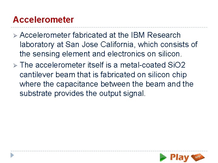 Accelerometer Ø Accelerometer fabricated at the IBM Research laboratory at San Jose California, which