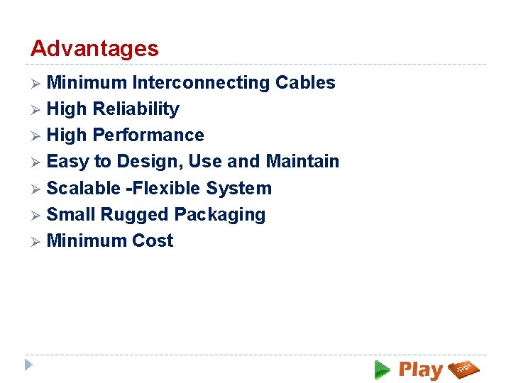 Advantages Ø Minimum Interconnecting Cables Ø High Reliability Ø High Performance Ø Easy to